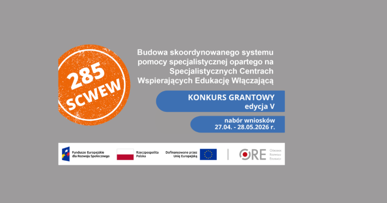 Nabór do V edycji konkursu grantowego pn. „Budowa skoordynowanego systemu pomocy specjalistycznej opartego na Specjalistycznych Centrach Wspierających Edukację Włączającą (SCWEW)”