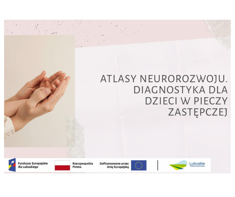 Projekt: Atlasy neurorozwoju. Diagnostyka dla dzieci w pieczy zastępczej