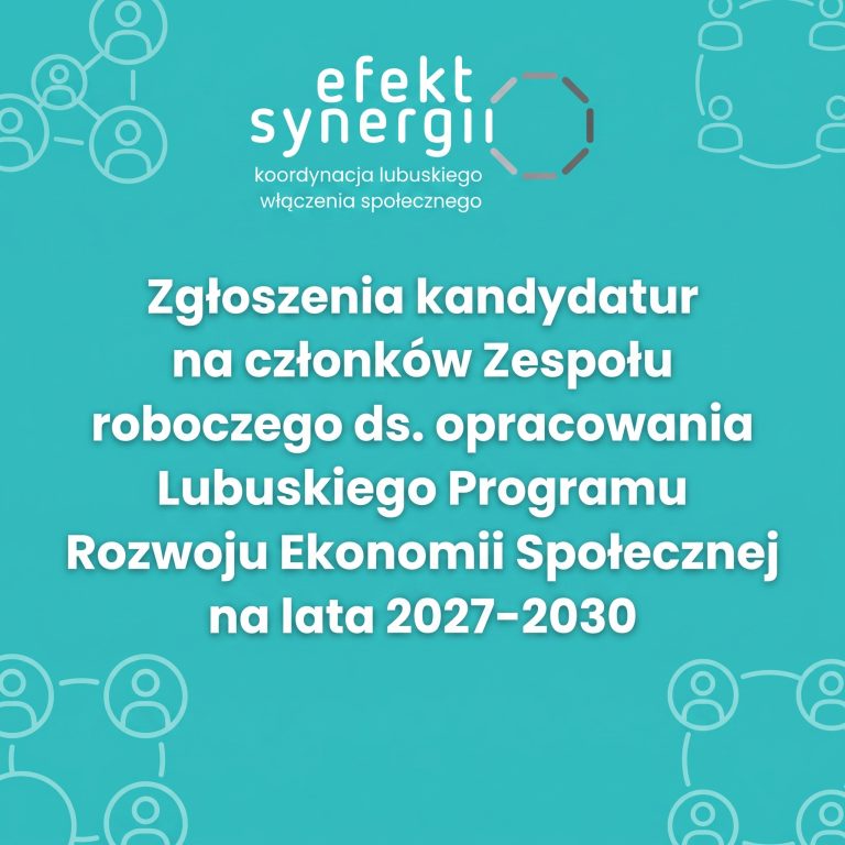 Regionalny Ośrodek Polityki Społecznej w Zielonej Górze zaprasza do zgłaszania kandydatur na członków Zespołu roboczego ds. opracowania Lubuskiego Programu Rozwoju Ekonomii Społecznej na lata 2027-2030